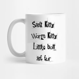 Soft kitty, warm kitty, little ball of fur Mug